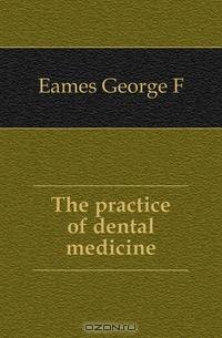 The practice of dental medicine