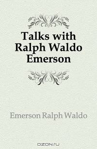 Talks with Ralph Waldo Emerson