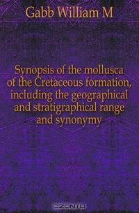 Synopsis of the mollusca of the Cretaceous formation, including the geographical and stratigraphical range and synonymy