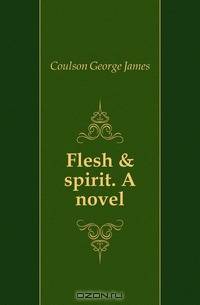 Flesh & spirit. A novel