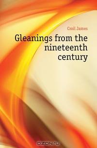 Gleanings from the nineteenth century
