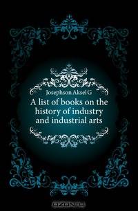 A list of books on the history of industry and industrial arts