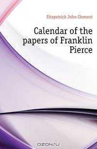 Calendar of the papers of Franklin Pierce
