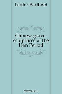 Chinese grave-sculptures of the Han Period