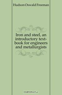 Iron and steel, an introductory text-book for engineers and metallurgists