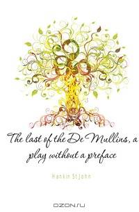 The last of the De Mullins, a play without a preface