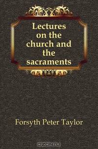 Lectures on the church and the sacraments
