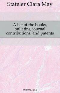 A list of the books, bulletins, journal contributions, and patents