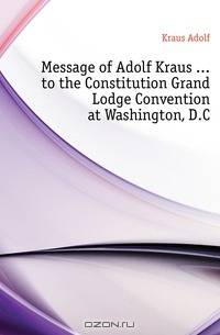 Message of Adolf Kraus to the Constitution Grand Lodge Convention at Washington, D.C