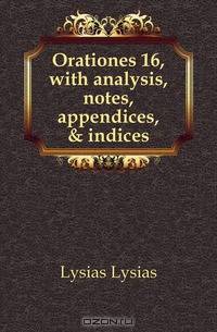 Orationes 16, with analysis, notes, appendices, & indices