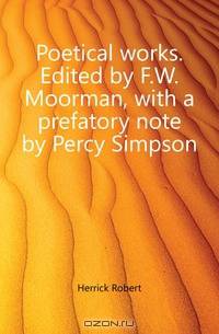 Poetical works. Edited by F.W. Moorman, with a prefatory note by Percy Simpson