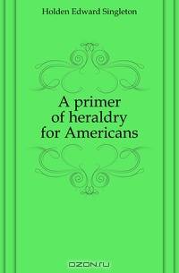 A primer of heraldry for Americans