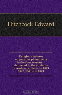 Religious lectures on peculiar phenomena in the four seasons delivered to the students in Amherst college, in 1845, 1847, 1848 and 1849