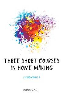 Three short courses in home making
