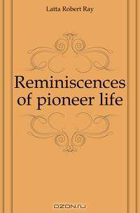 Reminiscences of pioneer life