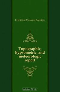 Topographic, hypsometric, and meteorologic report