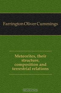 Meteorites, their structure, composition and terrestrial relations