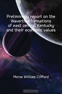 Preliminary report on the Waverlian formations of east central Kentucky and their economic values