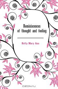 Reminiscences of thought and feeling