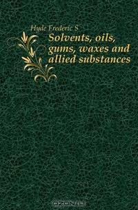 Solvents, oils, gums, waxes and allied substances