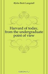 Harvard of today, from the undergraduate point of view
