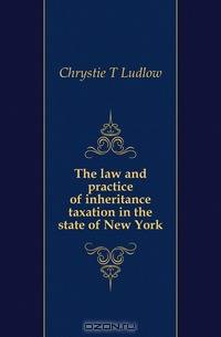 The Law and Practice of Inheritance Taxation in the State of New York
