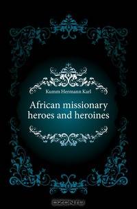African missionary heroes and heroines
