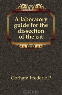 A laboratory guide for the dissection of the cat