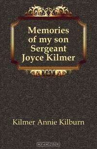 Memories of my son Sergeant Joyce Kilmer