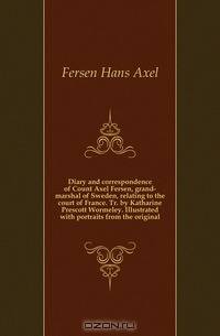 Diary and correspondence of Count Axel Fersen