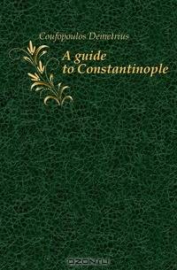 A guide to Constantinople