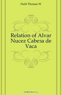 Relation of Alvar Nunez Cabeca de Vaca