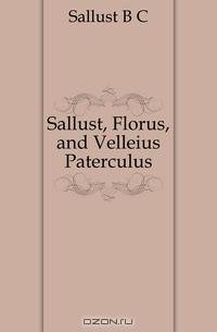 Sallust, Florus, and Velleius Paterculus