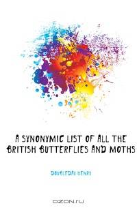 A synonymic list of all the British butterflies and moths