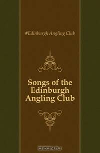 Songs of the Edinburgh Angling Club