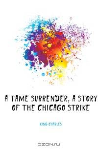 A tame surrender, a story of the Chicago strike