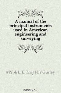 A manual of the principal instruments used in American engineering and surveying