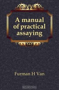 A manual of practical assaying