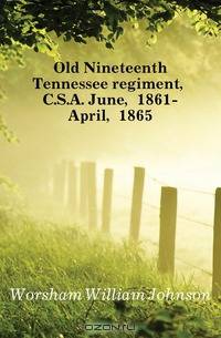 Old Nineteenth Tennessee regiment, C.S.A. June, 1861-April, 1865