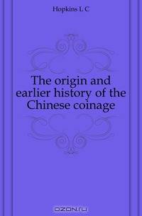 The origin and earlier history of the Chinese coinage