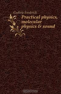 Practical physics, molecular physics & sound
