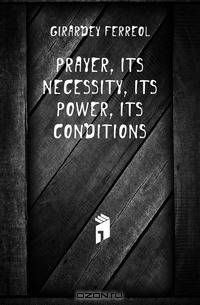 Prayer, its necessity, its power, its conditions