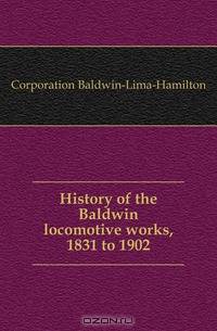 History of the Baldwin locomotive works, 1831 to 1902