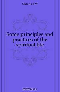 Some principles and practices of the spiritual life