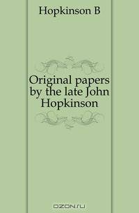 Original papers by the late John Hopkinson