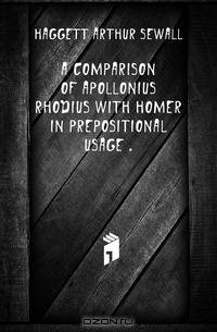 A comparison of Apollonius Rhodius with Homer in prepositional usage ..