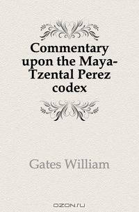 Commentary upon the Maya-Tzental Perez codex