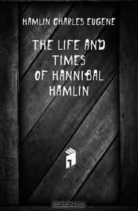 The life and times of Hannibal Hamlin