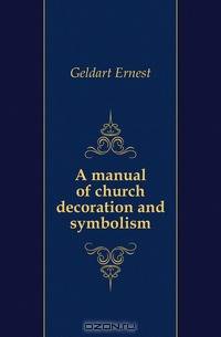 A manual of church decoration and symbolism