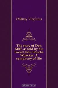 The story of Don Miff, as told by his friend John Bouche Whacker. A symphony of life